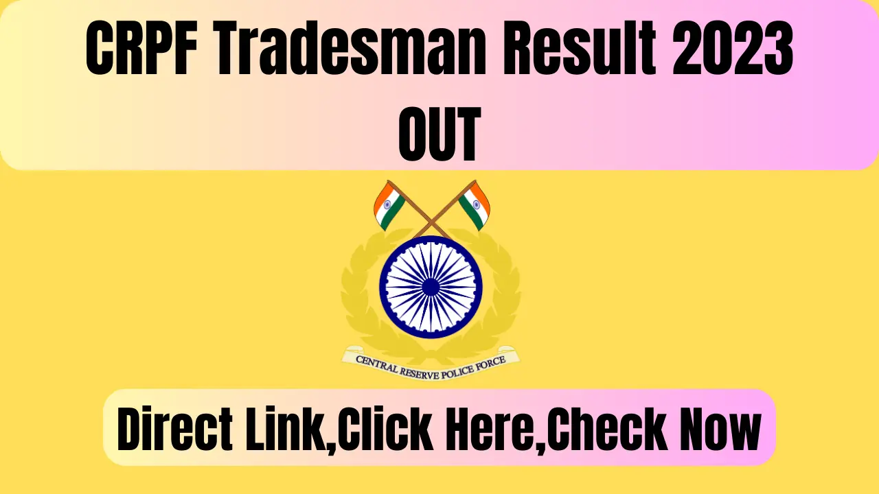 CRPF Tradesman Result 2023,OUT,Check Here,Direct Link @ Crpf.gov.in