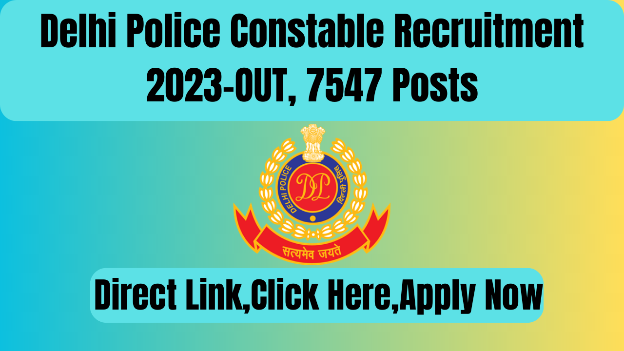 Delhi Police Constable Recruitment 2023 7547 Post, Apply Online Now